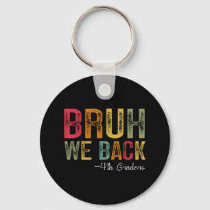 Bruh We Back 4th Grade First Day Of School Back To Key Ring