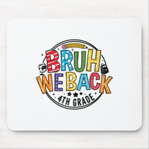 Bruh We Back 4th Grade First Day Of School Back To Mouse Mat