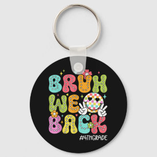 Bruh We Back 4th Grade Happy First Day Hello Schoo Key Ring
