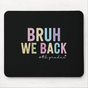 Bruh We Back 4th Grade Shirt Funny Back To School Mouse Mat