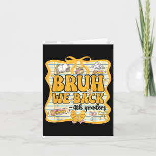Bruh We Back 4th Graders Fourth Grade Back To Scho Card