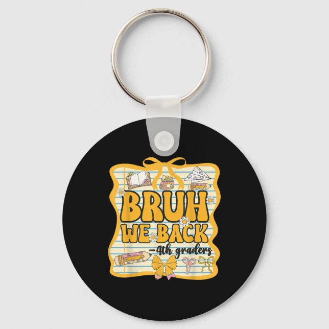Bruh We Back 4th Graders Fourth Grade Back To Scho Key Ring (Front)