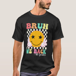 Bruh We Back 4th Graders Smile Face 1st Day of Fou T-Shirt