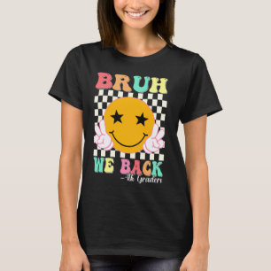 Bruh We Back 4th Graders Smile Face 1st Day of Fou T-Shirt