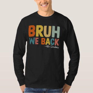 Bruh We Back 4th Graders Students First day of Fou T-Shirt