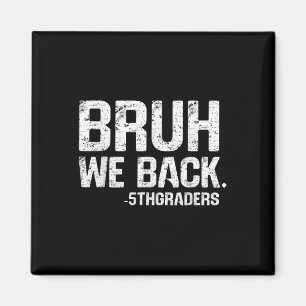 Bruh We Back 5th Grade Back To School 2025 1st Day Magnet