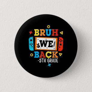 Bruh We Back 5th Grade Back To School Video Game B 6 Cm Round Badge