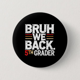 Bruh We Back 5th Grade First Day Of School Back To 6 Cm Round Badge