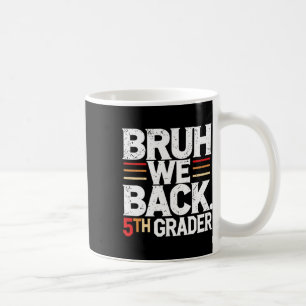 Bruh We Back 5th Grade First Day Of School Back To Coffee Mug