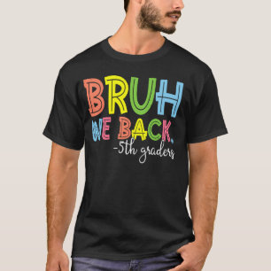 Bruh We Back 5th Graders 1st Day of Fifth Grade T-Shirt