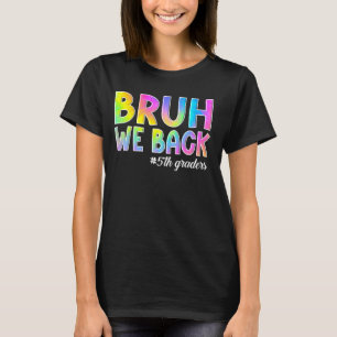 Bruh We Back 5th Graders Back to School Fifth Grad T-Shirt