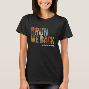 Bruh We Back 5th Graders Back To School First Day  T-Shirt
