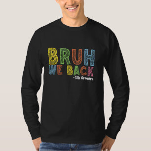 Bruh We Back 5th Graders Back To School First Day T-Shirt