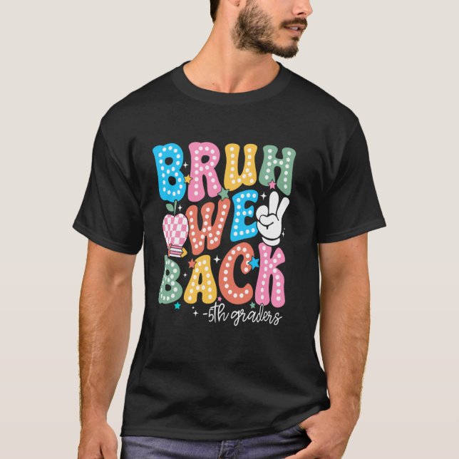 Bruh We Back 5th Graders Fifth Grade Teacher Back  T-Shirt (Front)