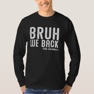 Bruh We Back 5th Graders First Day Back to School T-Shirt