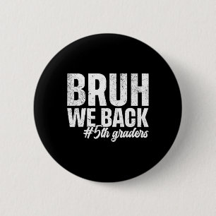 Bruh We Back 5th Graders First Day Of School Back 6 Cm Round Badge