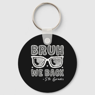 Bruh We Back 5th Graders First Day Of School Back Key Ring