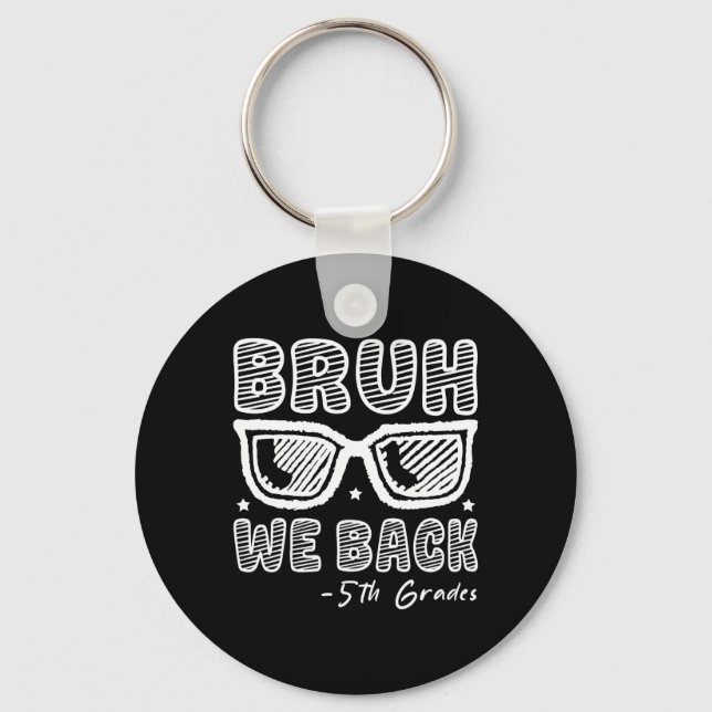 Bruh We Back 5th Graders First Day Of School Back  Key Ring (Front)