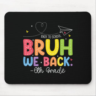 Bruh We Back 6th Grade Back To School Sixth Grade Mouse Mat