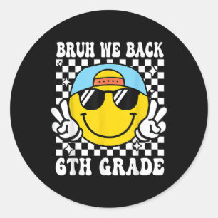 Bruh We Back 6th Grade First Day Of School Back To Classic Round Sticker