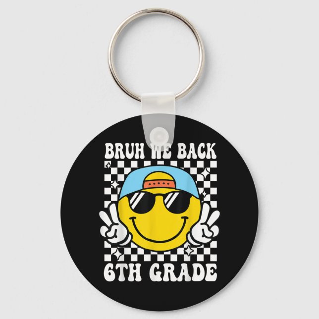 Bruh We Back 6th Grade First Day Of School Back To Key Ring (Front)