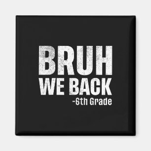 Bruh We Back 6th Grade First Day Of School Back To Magnet