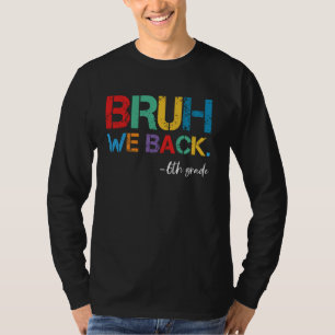 Bruh We Back 6th Grade First Day Of School Back To T-Shirt