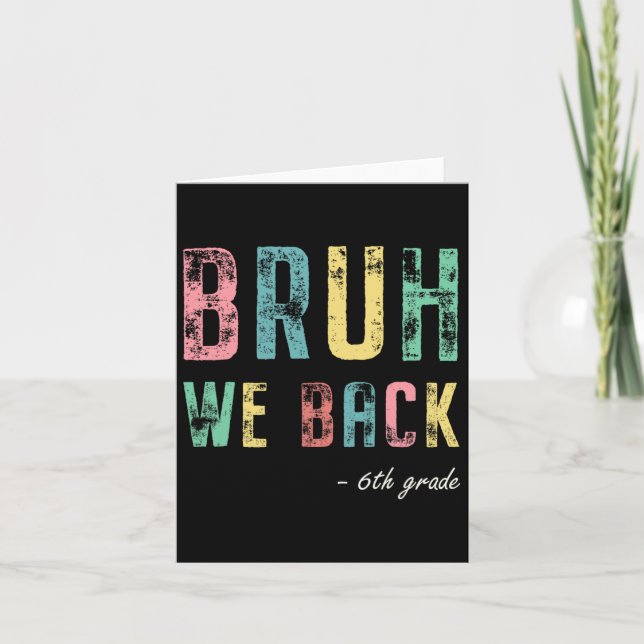 Bruh We Back 6th Grade First Day Of School For Six Card (Front)