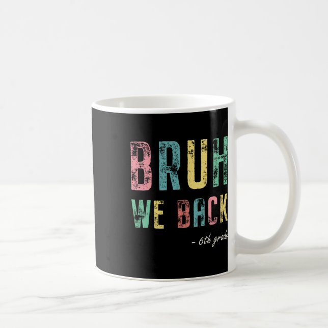 Bruh We Back 6th Grade First Day Of School For Six Coffee Mug (Right)