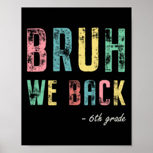 Bruh We Back 6th Grade First Day Of School For Six Poster