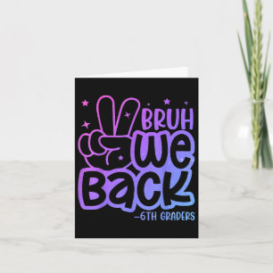 Bruh We Back 6th Graders Back To School Sixth Grad Card