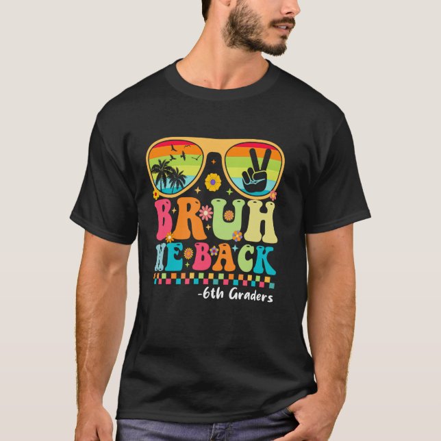 Bruh We Back 6th Graders First Day Of School Back  T-Shirt (Front)