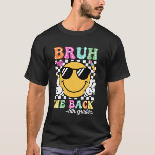 Bruh We Back 6th Graders Groovy First Day of Sixth T-Shirt