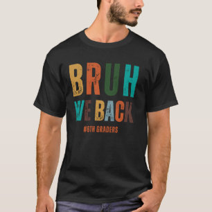 Bruh We Back 6th Graders Smile Face 1st Day of Six T-Shirt