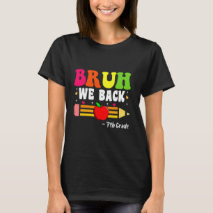 Bruh We Back 7th Grade Back to School First Day of T-Shirt