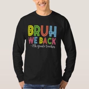 Bruh We Back 7th Grade Teacher Back To School T-Shirt