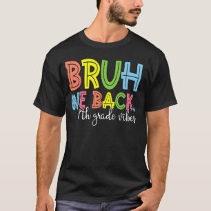 Bruh We Back 7th Grade Vibes 1st Day of School Sev T-Shirt