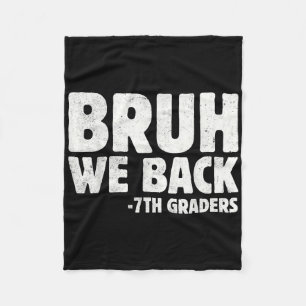 Bruh We Back 7th Graders Seventh Grade Back To Sch Fleece Blanket