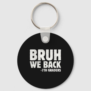 Bruh We Back 7th Graders Seventh Grade Back To Sch Key Ring