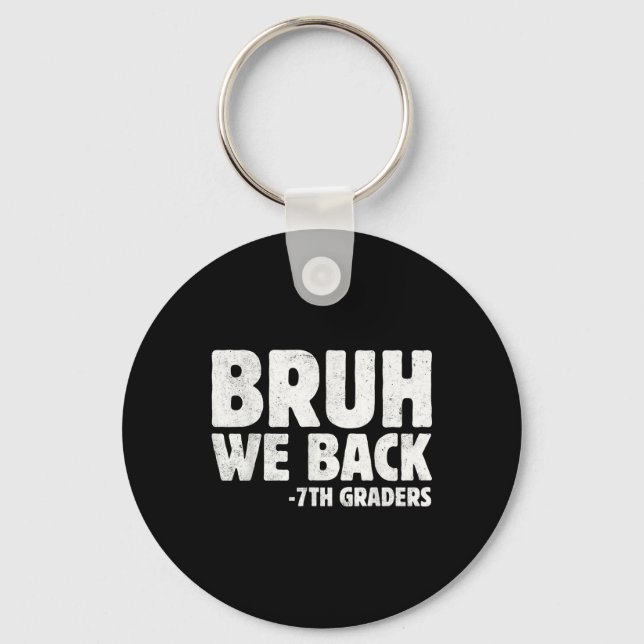 Bruh We Back 7th Graders Seventh Grade Back To Sch Key Ring (Front)