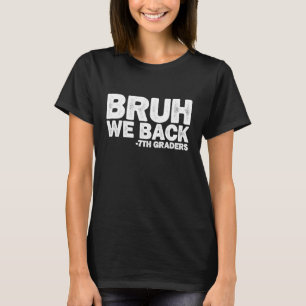 Bruh We Back 7th Graders Seventh Grade Back To Sch T-Shirt
