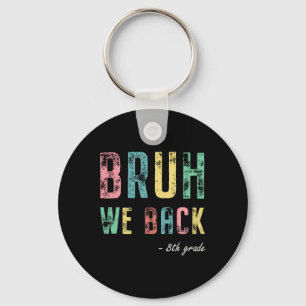 Bruh We Back 8th Grade First Day Of School For Eig Key Ring