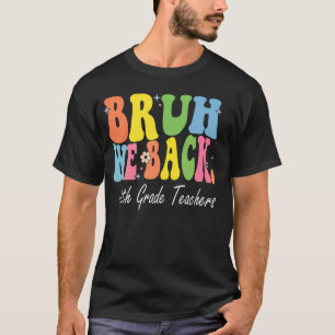 Bruh We Back 8th Grade Teachers Bach to School Ret T-Shirt