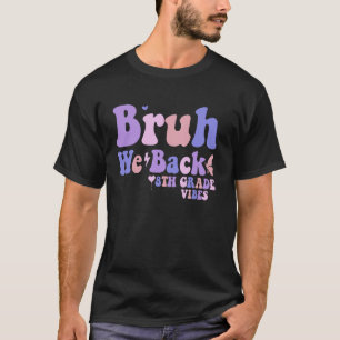 Bruh We Back 8th Grade Vibes 1st Day of School Eig T-Shirt