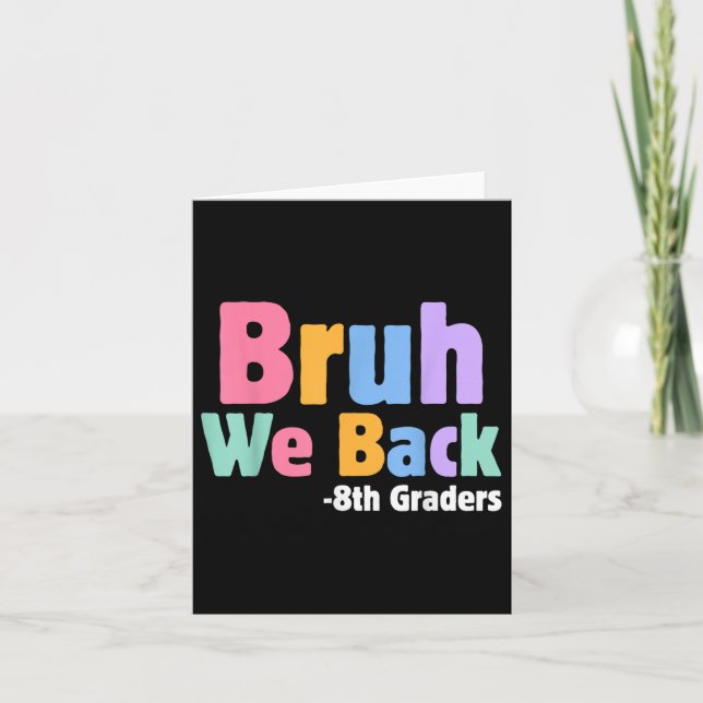 Bruh We Back 8th Graders Eighth Grade Back To Scho Card (Front)