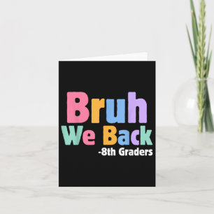 Bruh We Back 8th Graders Eighth Grade Back To Scho Card