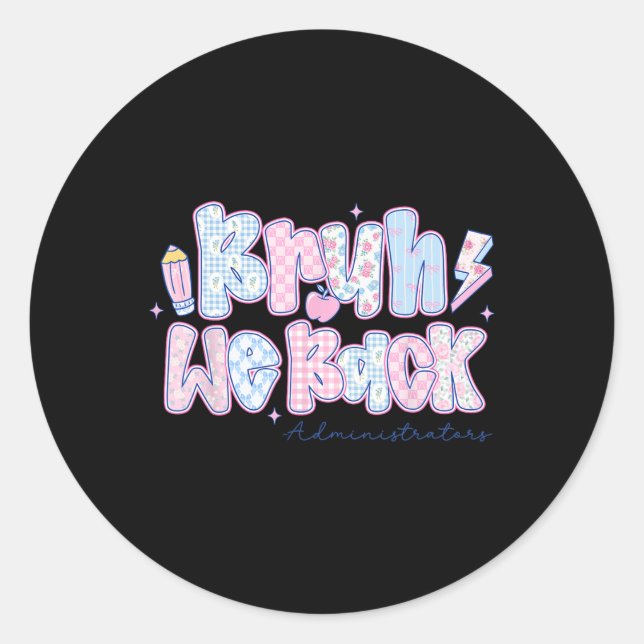 Bruh We Back Administrators Flowers Back To School Classic Round Sticker (Front)