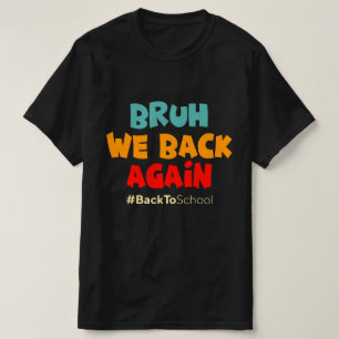 Bruh We Back Again Back To School T-Shirt