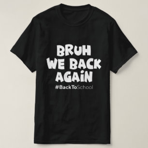 Bruh We Back Again Back To School T-Shirt
