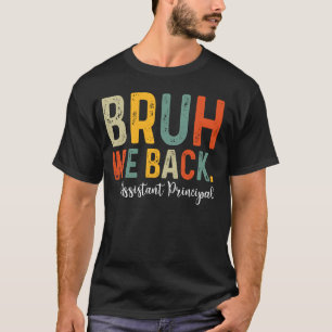 Bruh We Back Assistant Principal Back To School T-Shirt